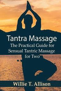 bokomslag Tantra Massage: The Practical Guide for Sensual Tantric Massage for Two