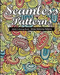 bokomslag Seamless Patterns: Adult Coloring Book: Stress Relieving Patterns