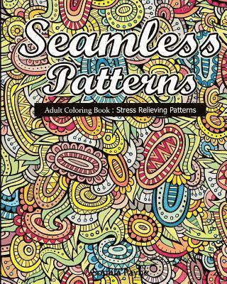 Seamless Patterns: Adult Coloring Book: Stress Relieving Patterns 1