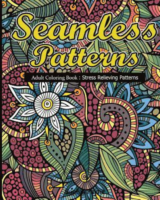 Seamless Patterns: Adult Coloring Book: Stress Relieving Patterns