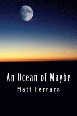 An Ocean of Maybe