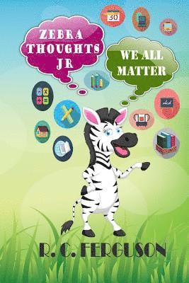 Zebra Thoughts Jr: We All Matter 1