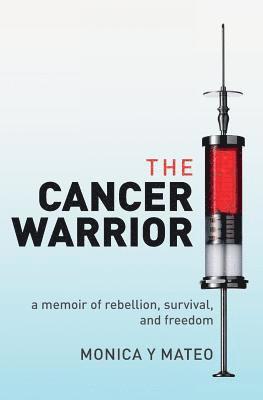 bokomslag The Cancer Warrior: a memoir of rebellion, survival, and freedom