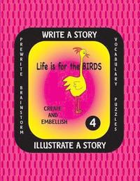bokomslag LIFE IS FOR THE BIRDS -Write a Story-Volume Four: Learn about the Common Murre, Eastern Rosella, Marbled Godwit, Sunbittern and Western Scrub Jay. Aft
