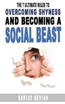 bokomslag The 7 Ultimate Rules To Overcoming Shyness And Becoming A Social Beast