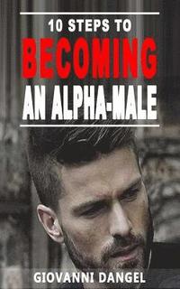 bokomslag 10 Steps To Becoming An Alpha Male