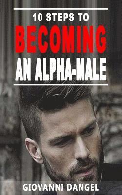 10 Steps To Becoming An Alpha Male 1