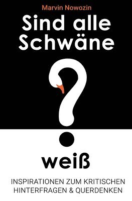 Sind alle Schwäne weiß?: Inspirationen zum kritischen Hinterfragen & Querdenken 1