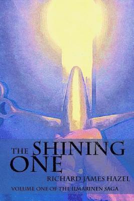 The Shining One: Volume One of the Ilmarinen Saga 1