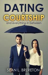 bokomslag Dating vs. Courtship: And Everything in Between