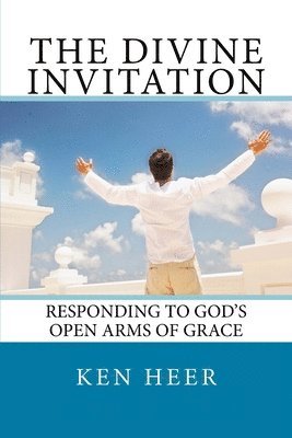 bokomslag The Divine Invitation: Responding to God's Open Arms of Grace