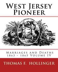 bokomslag West Jersey Pioneer Marriages and Deaths 1863 - 1865 Volume IV