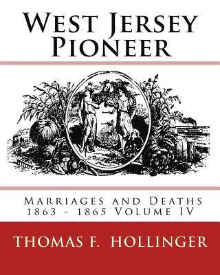 bokomslag West Jersey Pioneer Marriages and Deaths 1863 - 1865 Volume IV