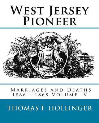 bokomslag West Jersey Pioneer Marriages and Deaths 1866 - 1868 Volume 5