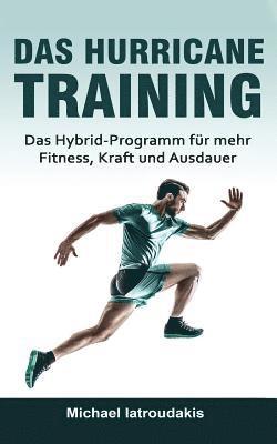 Das Hurricane-Training: Das Hybrid-Programm für mehr Fitness, Kraft und Ausdauer (Fitness-Training, Ausdauer-Training, Muskelaufbau, Ernährung 1
