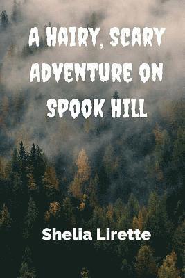 A Hairy, Scary Adventure on Spook Hill: with the Spook Hill Club 1