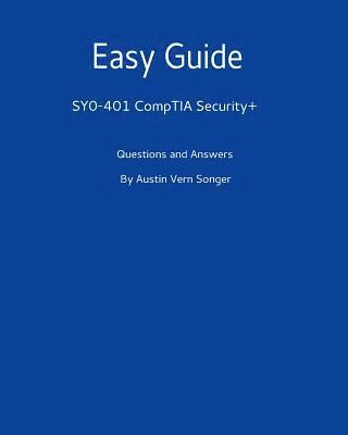 Easy Guide: Sy0-401 Comptia Security+: Questions and Answers 1