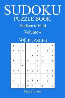 300 Medium to Hard Sudoku Puzzle Book: Volume 4 1