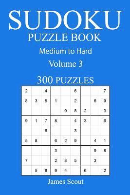 James Scout - 300 Medium to Hard Sudoku Puzzle Book: Volume 3, Häftad