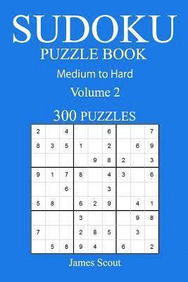 300 Medium to Hard Sudoku Puzzle Book: Volume 2 1