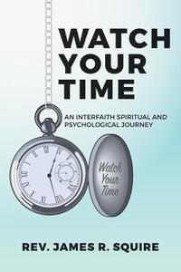 bokomslag Watch Your Time: An Interfaith Spiritual And Psychological Journey