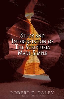 Robert E. Daley - Study and Interpretation of The Scriptures Made Simple, Häftad