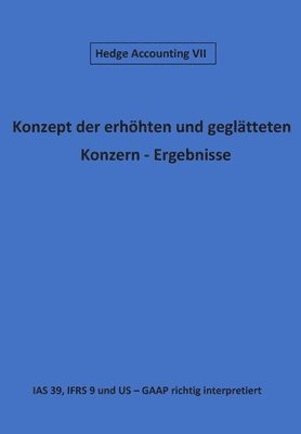 bokomslag "Konzept der geglätteten Konzern - Ergebnisse": IAS 39, IFRS 9 und US - GAAP richtig interpretiert