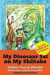 bokomslag My Dinosaur Sat on My Shiitake: (Perfect Bedtime Story for Young Readers Age 6-8) Recommended: Enjoy with some Herbal Tea