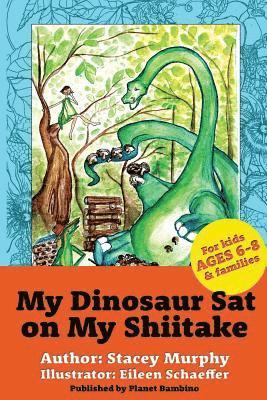 My Dinosaur Sat on My Shiitake: (Perfect Bedtime Story for Young Readers Age 6-8) Recommended: Enjoy with some Herbal Tea 1