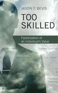 bokomslag Too Skilled: Factorization of an Individual's Value