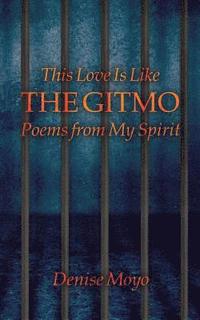 bokomslag This Love Is Like the Gitmo: Poems from My Spirit