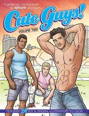 Cute Guys! Coloring Book-Volume Two: A grown-up coloring book for ANYONE who loves cute guys!