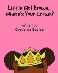 bokomslag Little Girl Brown, Where's Your Crown?