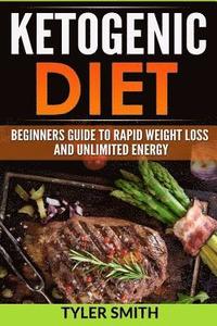 bokomslag The Ketogenic Diet: Beginner's Guide to Rapid Weight Loss and Unlimited Energy