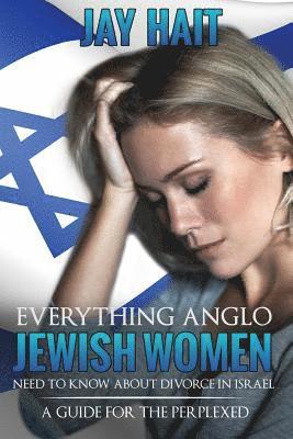 bokomslag Everything Anglo Jewish women need to know about divorce In Israel: A guide for the perplexed