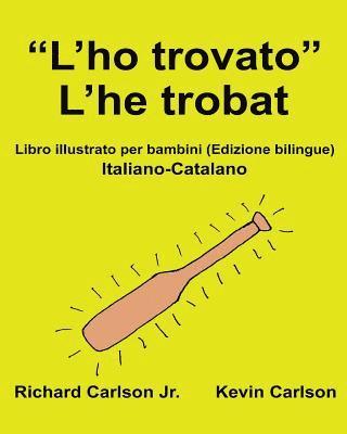 'L'ho trovato' L'he trobat: Libro illustrato per bambini Italiano-Catalano (Edizione bilingue) 1