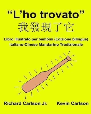 bokomslag "L'ho trovato": Libro illustrato per bambini Italiano-Cinese Mandarino Tradizionale (Edizione bilingue)