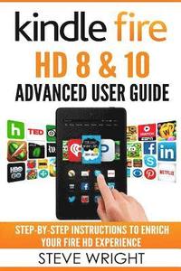 bokomslag Kindle Fire HD 8 & 10: Kindle Fire HD Advanced User Guide (Updated DEC 2016): Step-By-Step Instructions to Enrich Your Fire HD Experience (Ki