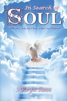 In Search of SOUL: Who am I... Why am I here... What's my purpose? 1