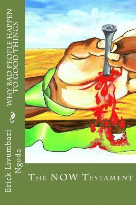 Erick Livumbazi Ngoda - Why Bad People Happen to Good Things: The NOW Testament, Häftad