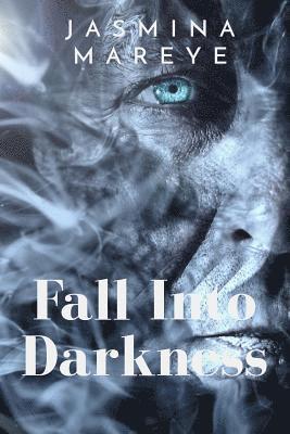 Jasmina Mareye - Fall Into Darkness: A Supernatural Fantasy Horror Story of Hell and Heaven, Demons and Humans, Ghosts and Fairies, Häftad
