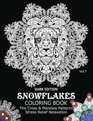 Snowflake Coloring Book Dark Edition Vol.1: The Cross & Mandala Patterns Stress Relief Relaxation 1