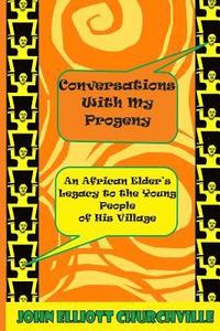 bokomslag Conversations with My Progeny: An African Elder's Legacy to the Young People in His Village