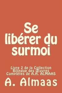 bokomslag Se libérer du surmoi: Livre 2 de la Collection Bilingue des OEuvres Complètes de A.H. ALMAAS