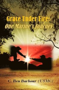 bokomslag Grace Under Fire: One Marine's Journey