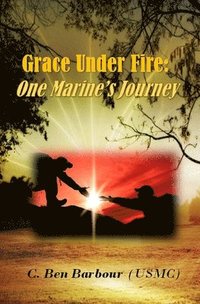 bokomslag Grace Under Fire: One Marine's Journey