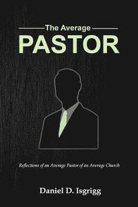 bokomslag The Average Pastor: Reflections of an average pastor of an average church