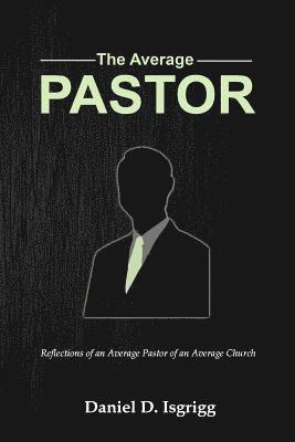 The Average Pastor: Reflections of an average pastor of an average church 1
