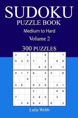 300 Medium to Hard Sudoku Puzzle Book: Volume 2 1