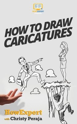 Christy Peraja, Howexpert Press - How To Draw Caricatures, Häftad